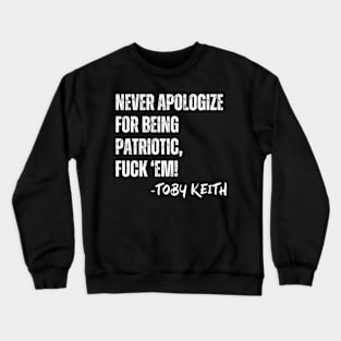 Toby Keith Never Apologize For Being Patriotic Crewneck Sweatshirt